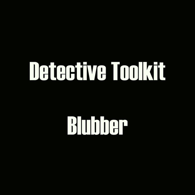 Detective Toolkit -  Blubber