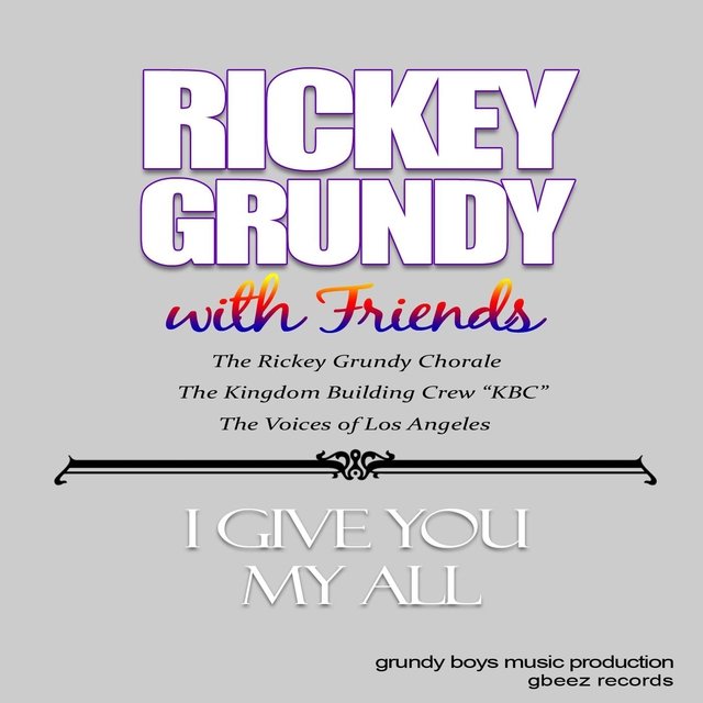 I Give You My All (feat. The Rickey Grundy Chorale, Laniece McKay, Brianna Hollier & The Kingdom Building Crew)