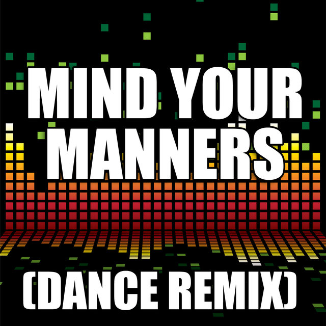 Mind Your Manners  (Dance Remix)