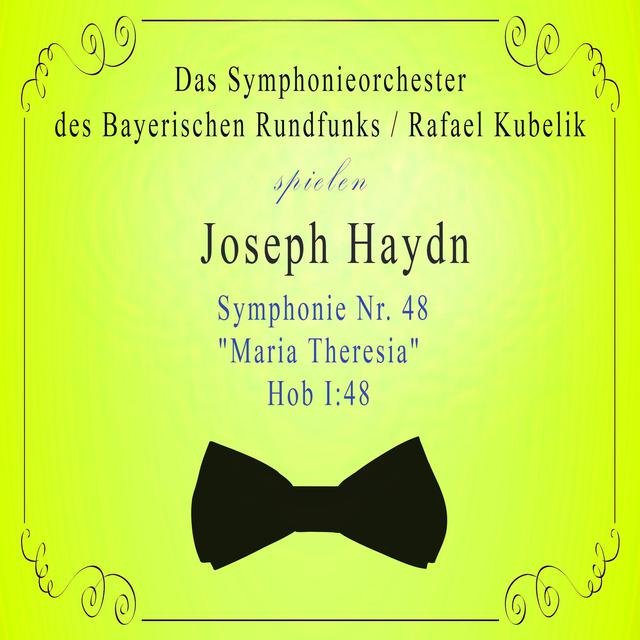 Das Symphonieorchester des Bayerischen Rundfunks / Rafael Kubelik spielen: Joseph Haydn: Symphonie NR. 48 - 