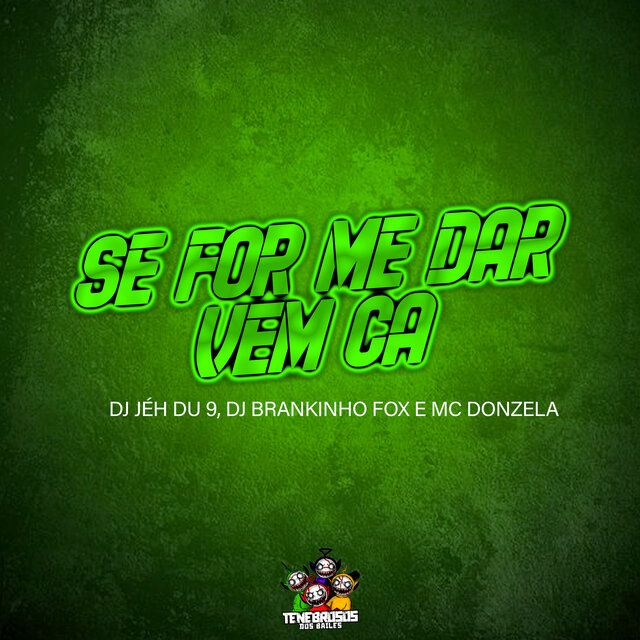 Se For Me Dar, Vem Ca