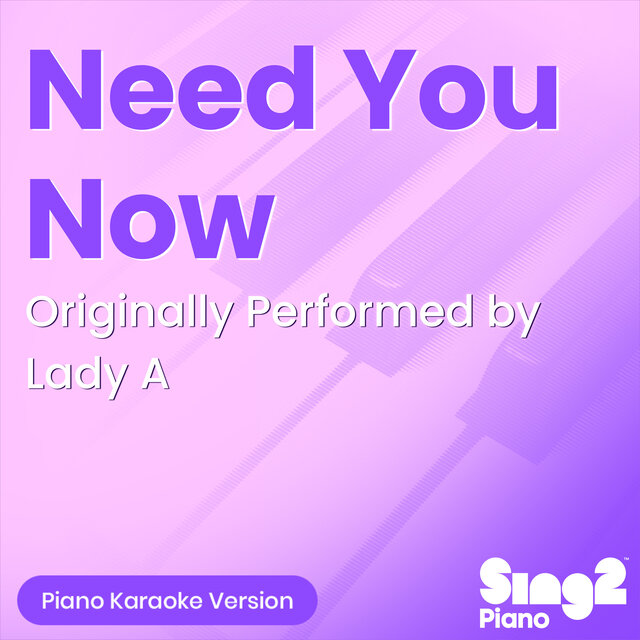 Need You Now (Originally Performed by Lady A) (Piano Karaoke Version)