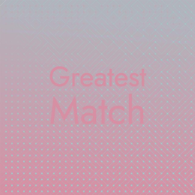 Greatest Match