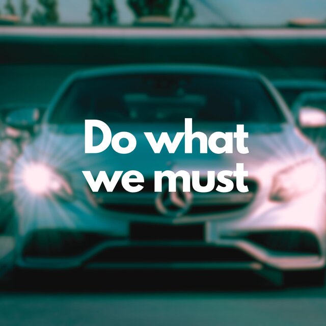 Do what we must