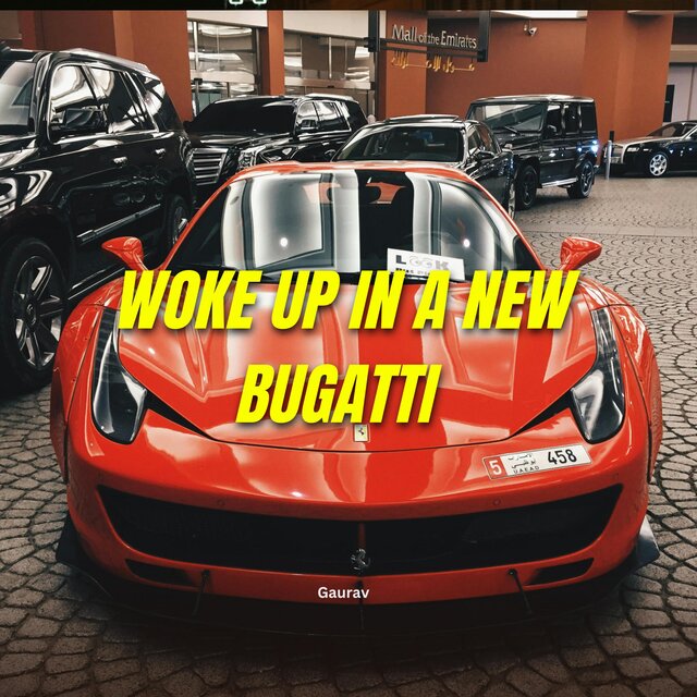 woke up in a new bugatti