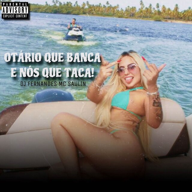 Otário que banca e nós que taca 