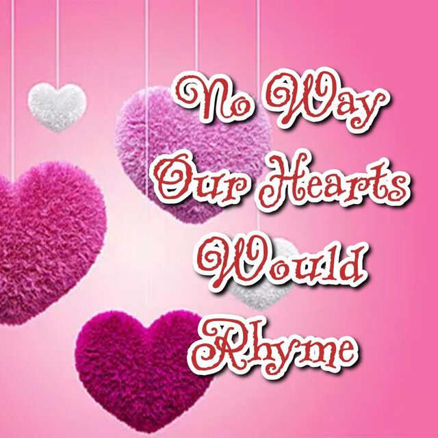 No Way Our Hearts Would Rhyme