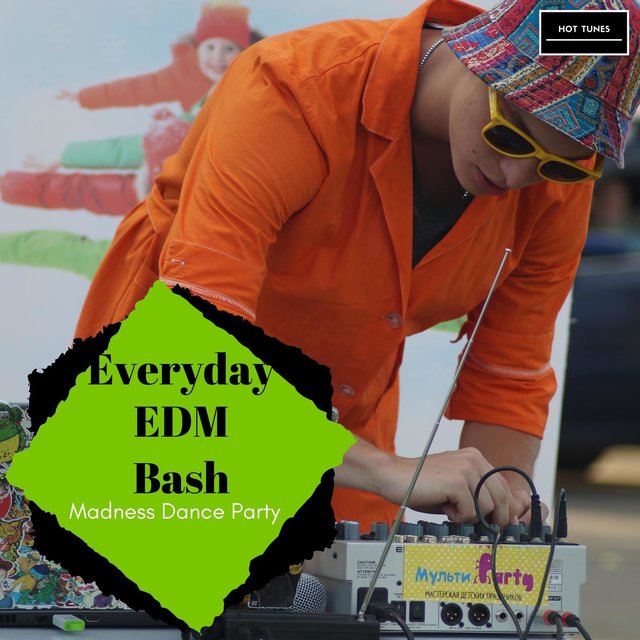 Everyday EDM Bash - Madness Dance Party