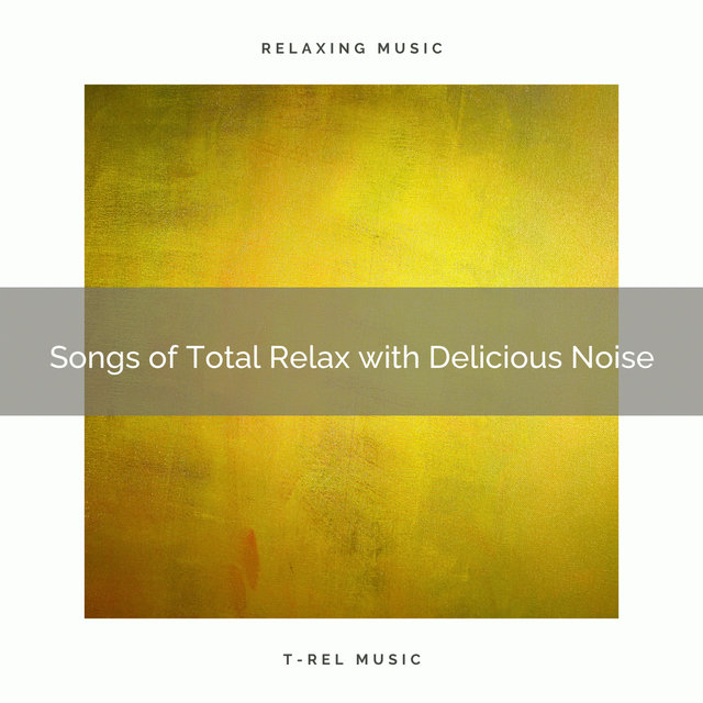 Songs of Total Relax with Delicious Noise