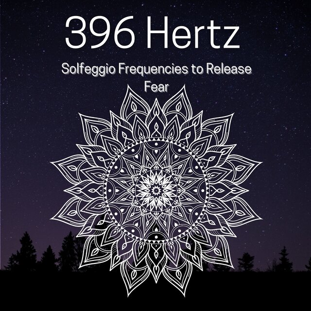 396 Hertz Solfeggio Frequencies to Release Fear