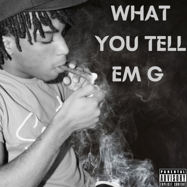 What You Tell Em G