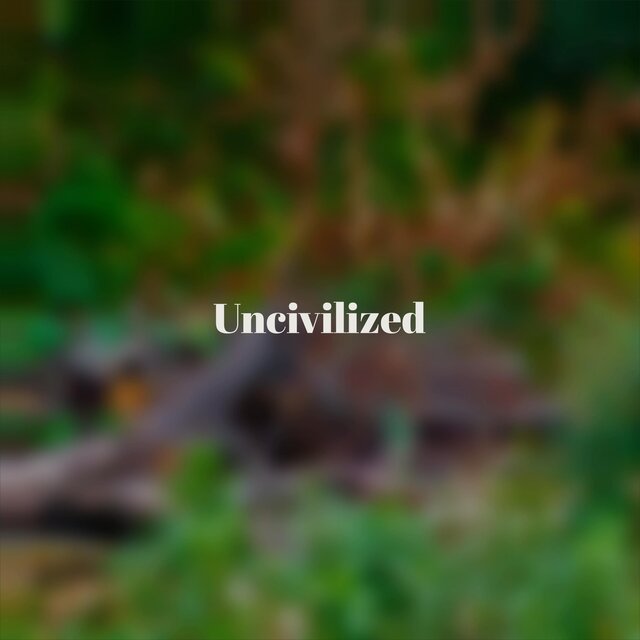 Uncivilized