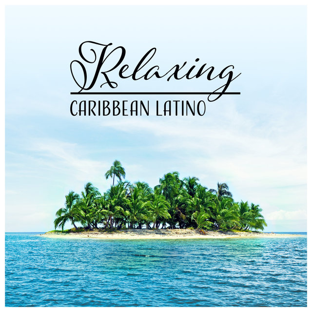 Relaxing Caribbean Latino: Summer Ambient, Island of Joy, Cha Cha Dance, Beach Party, Night Club Fun