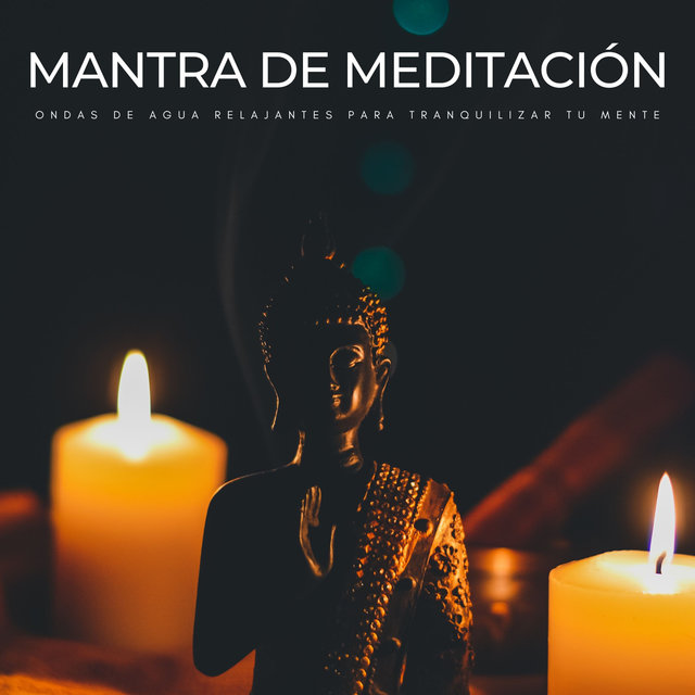 Mantra De Meditación: Ondas De Agua Relajantes Para Tranquilizar Tu Mente