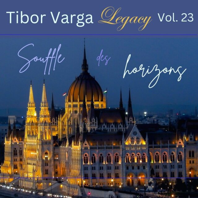 Tibor Varga Legacy, Vol. 23: Souffle des horizons