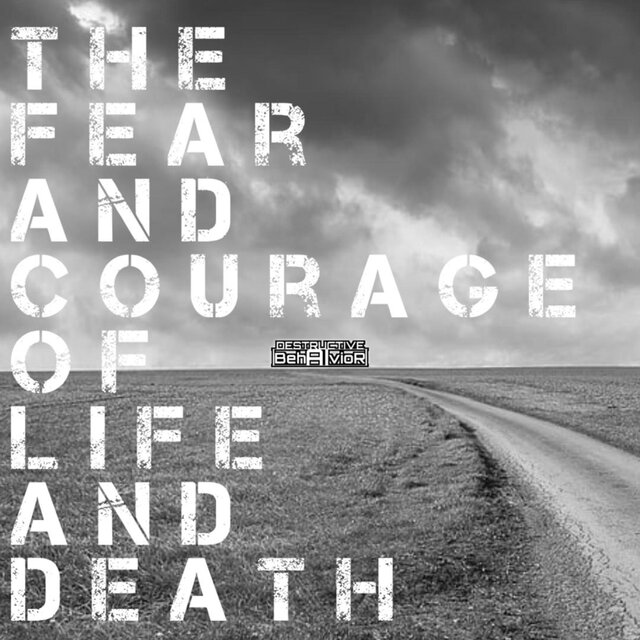 The Fear and Courage of Life and Death