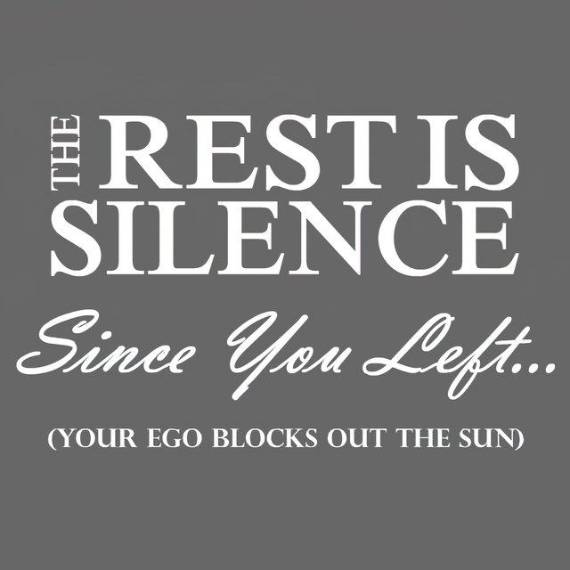 Since You Left​.​.​. (Your Ego Blocks Out the Sun)