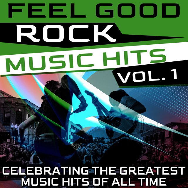Feel Good Rock Music Hits, Vol. 1 (Celebrating the Greatest Music Hits of All Time)
