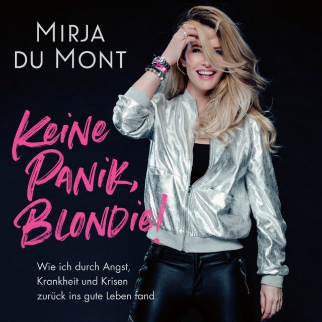 Keine Panik, Blondie (Wie ich durch Angst, Krankheit und Krisen zurück ins gute Leben fand)