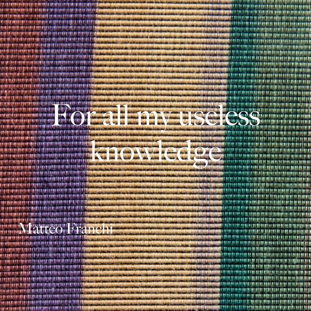 For All My Useless Knowledge