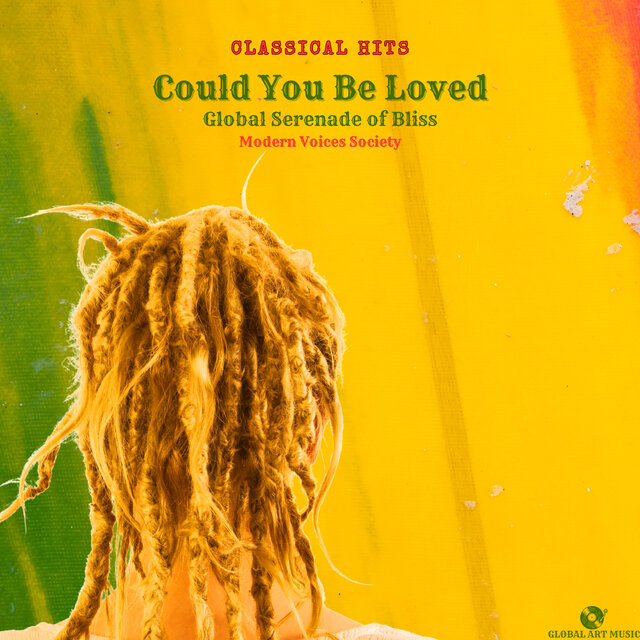 Could You Be Loved - Global Serenade of Bliss