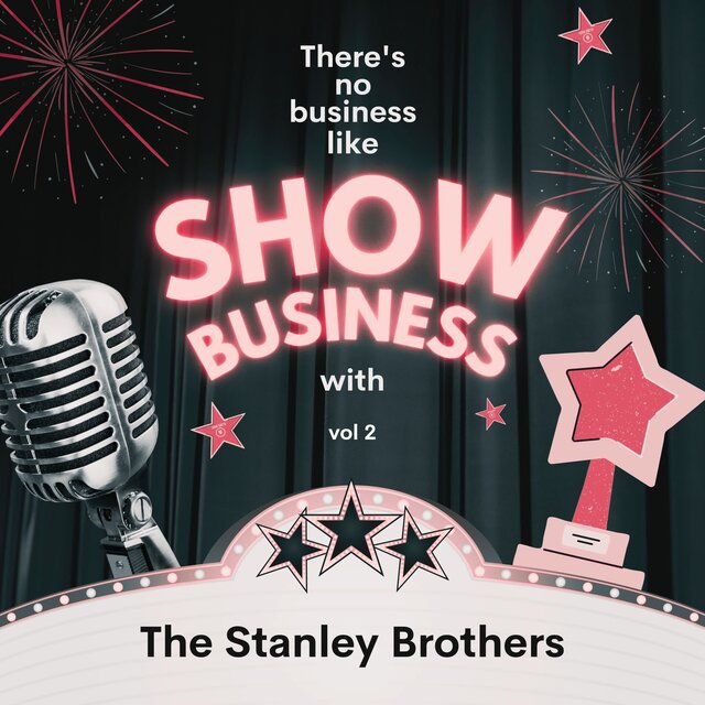 There's No Business Like Show Business with The Stanley Brothers, Vol. 2
