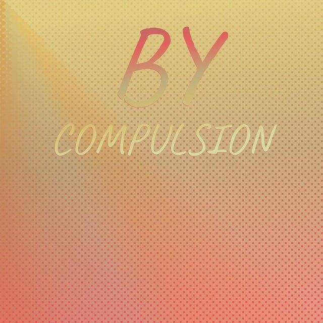 By Compulsion