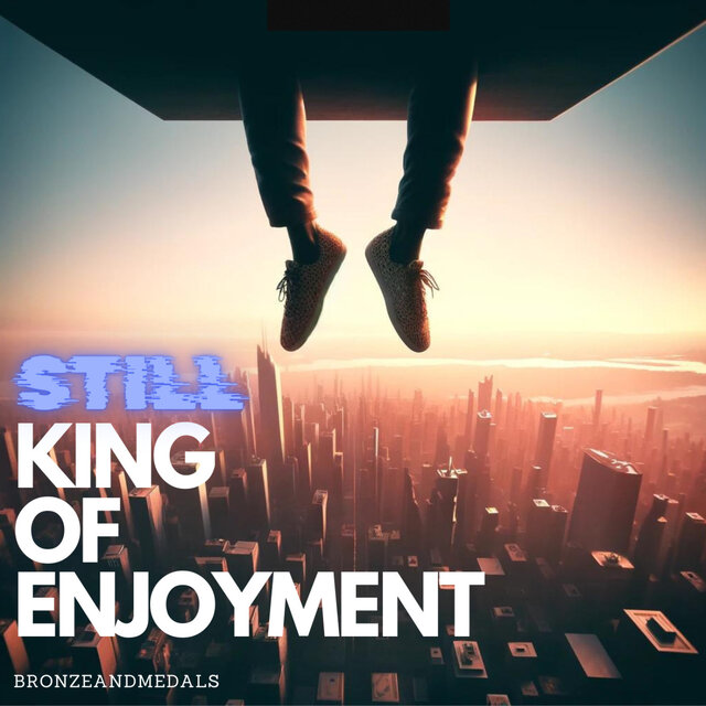 STILL KING OF ENJOYMENT