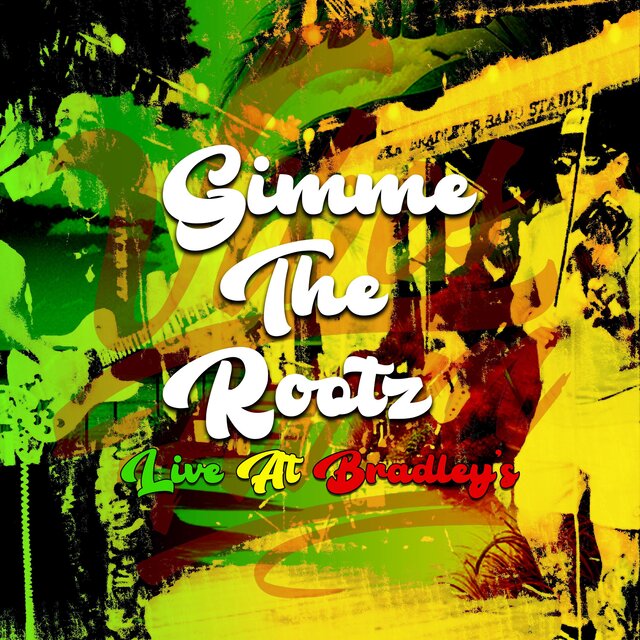 Gimme The Rootz (Live At Bradley's) (Live)