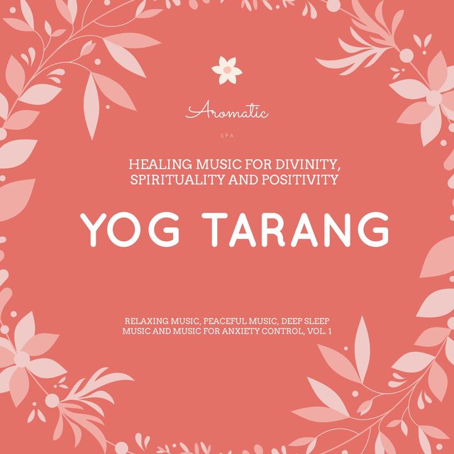 Yog Tarang (Healing Music For Divinity, Spirituality And Positivity) (Relaxing Music, Peaceful Music, Deep Sleep Music And Music For Anxiety Control, Vol. 1)