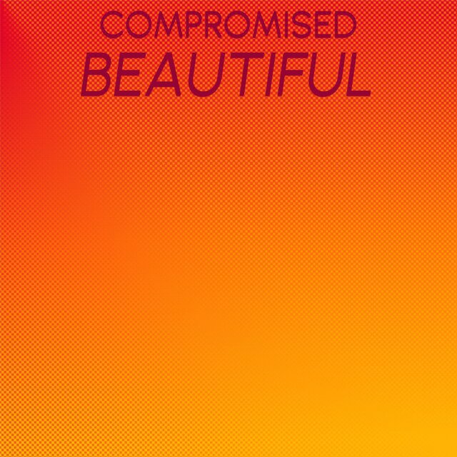 Compromised Beautiful