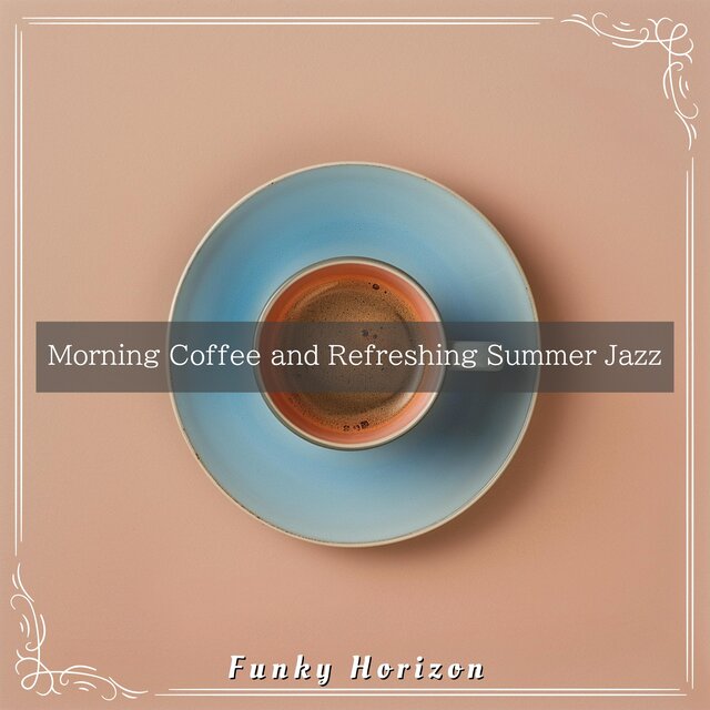 Morning Coffee and Refreshing Summer Jazz