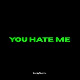 You Hate Me