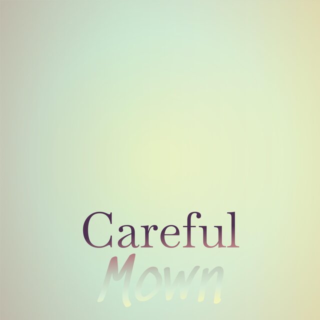 Careful Mown