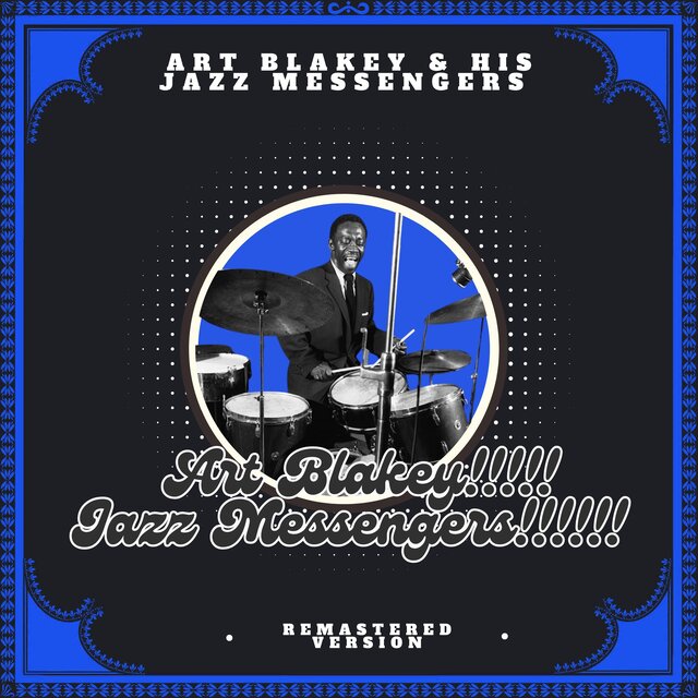 Art Blakey!!!!! Jazz Messengers!!!!!! (Remastered Version)