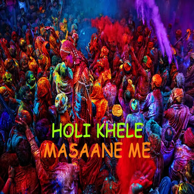 Holi khele masaane me