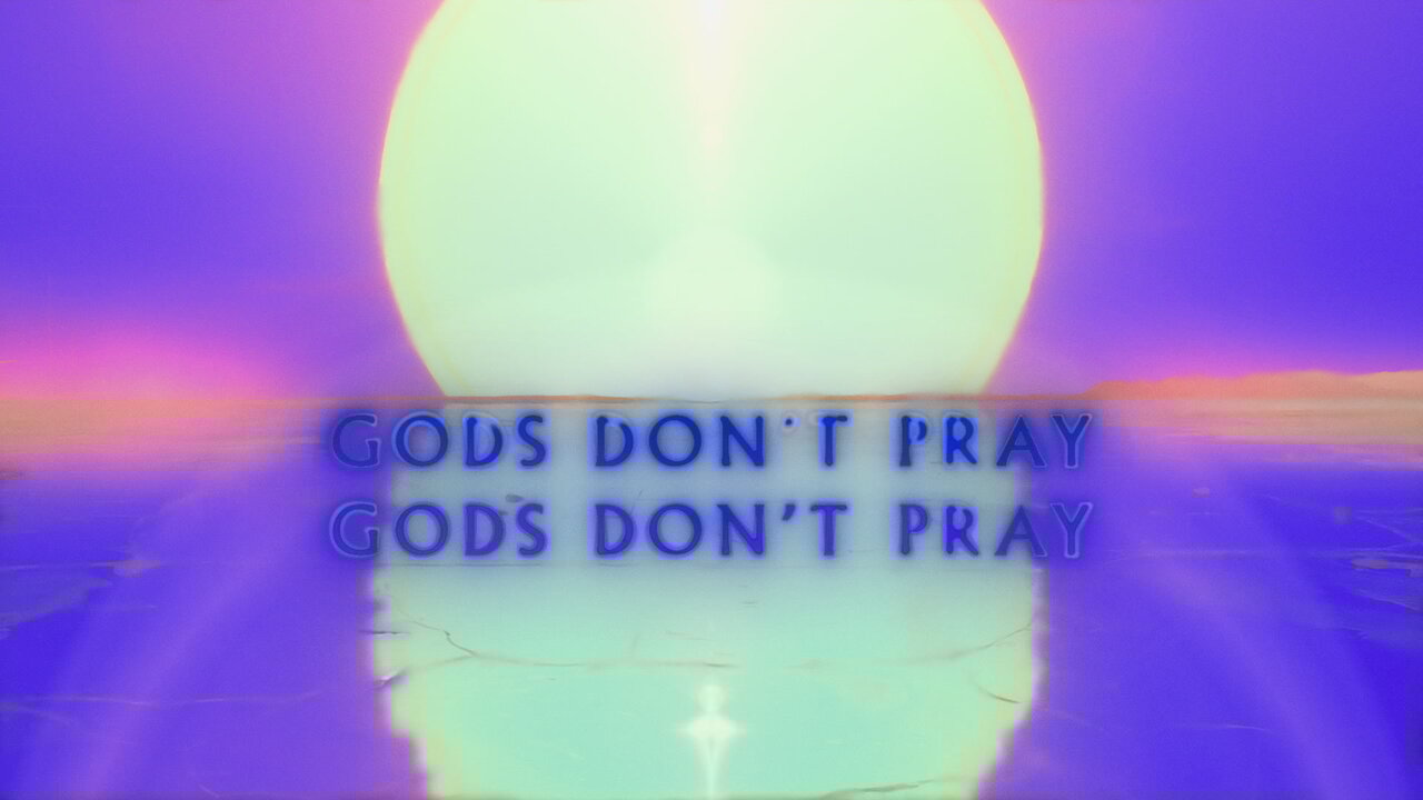 Gods Don’t Pray