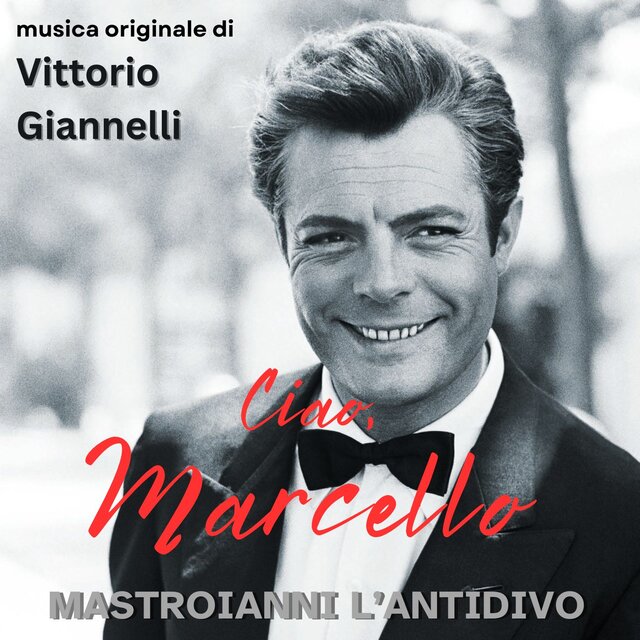 Ciao Marcello - Mastroianni, l'antidivo