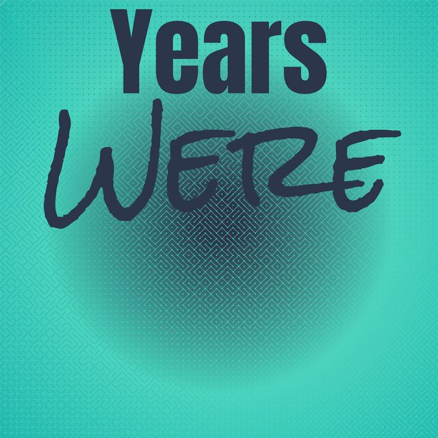 Years Were