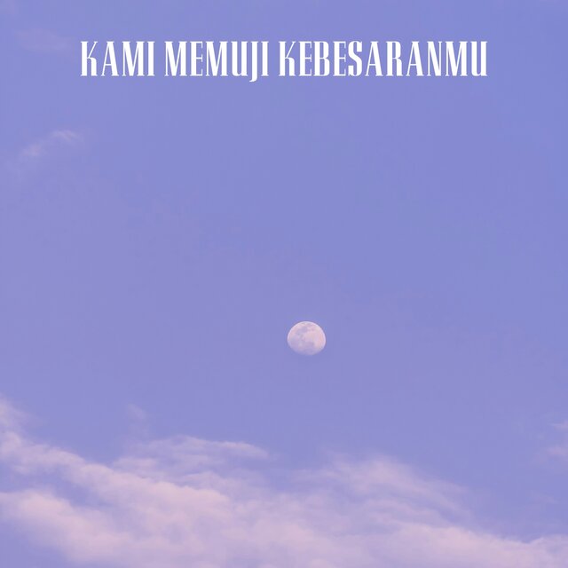 KAMI MEMUJI KEBESARANMU