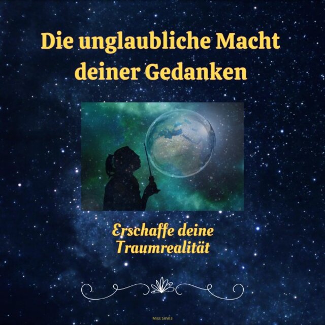 Die Unglaubliche Macht deiner Gedanken (Erschaffe deine Traumrealität)