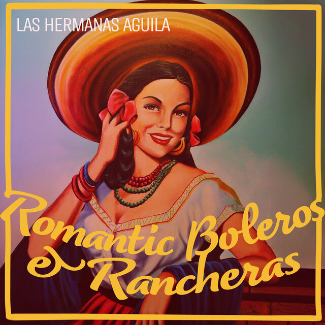 Romantic Boleros & Rancheras - Las Hermanas Aguila's Best