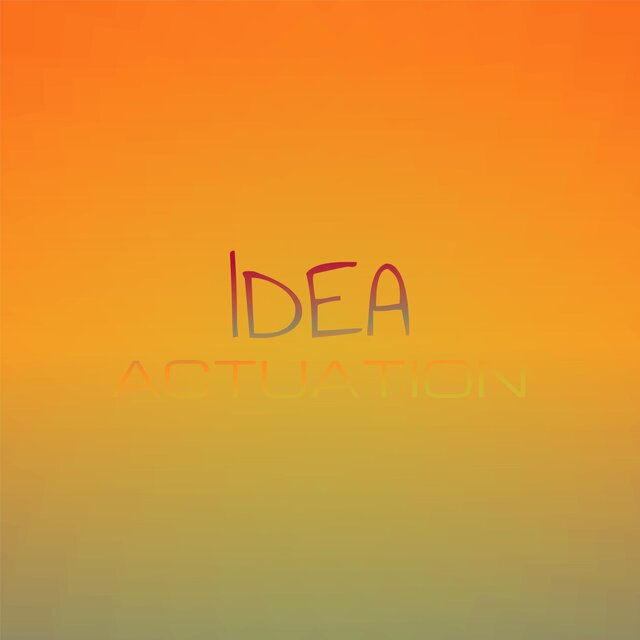 Idea Actuation