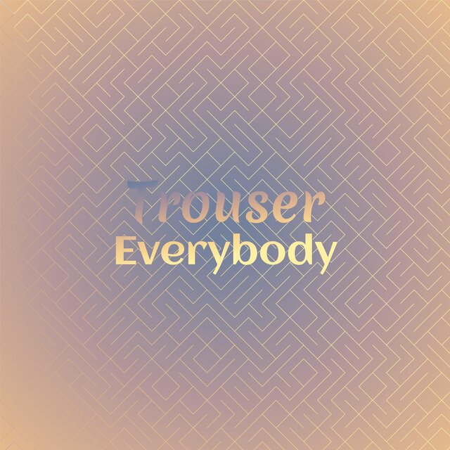 Trouser Everybody