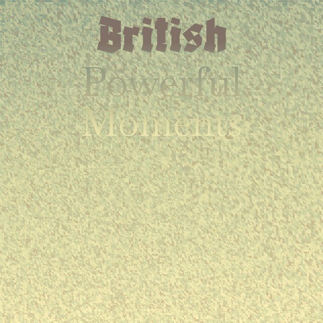British Powerful Moments