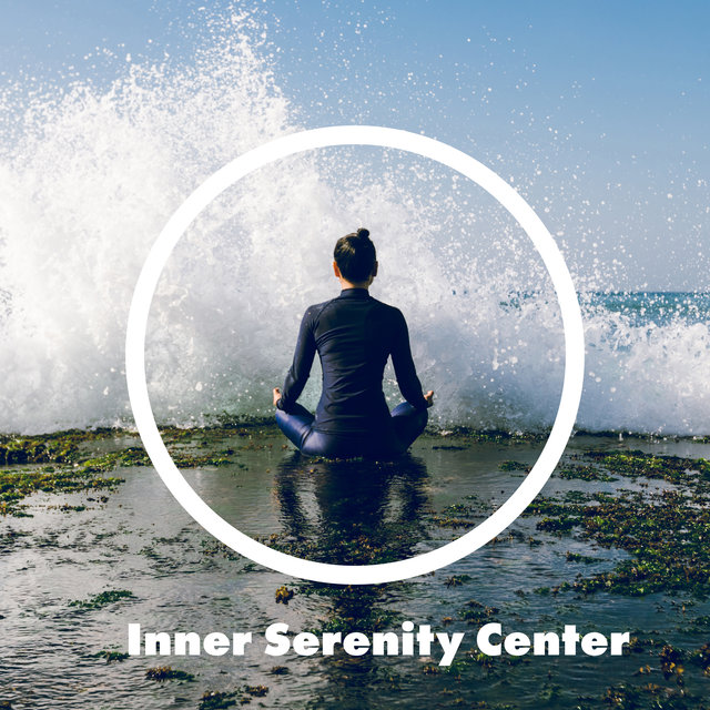 Inner Serenity Center – Collection of Peaceful New Age Melodies for Achieve Calm and Spiritual Balance