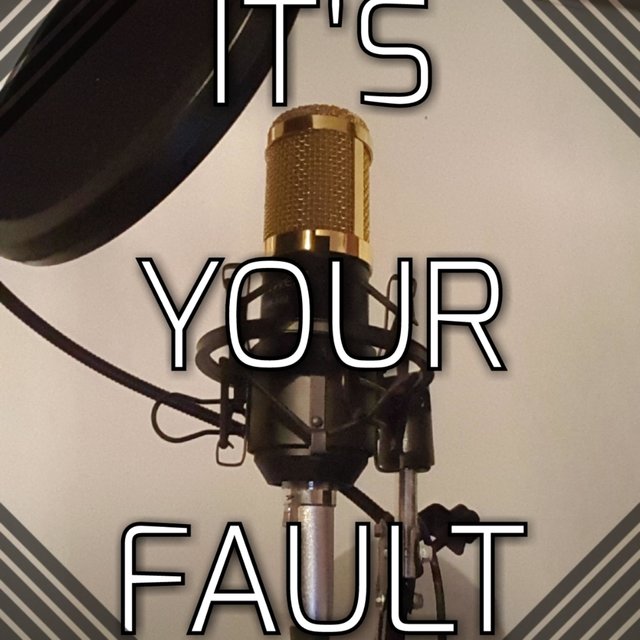 It's Your Fault