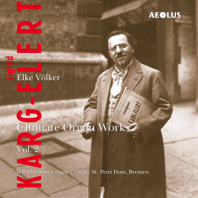 Karg-Elert: Ultimate Organ Works Vol. 2