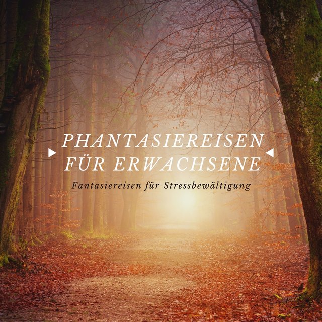 Phantasiereisen für Erwachsene – Fantasiereisen für Stressbewältigung
