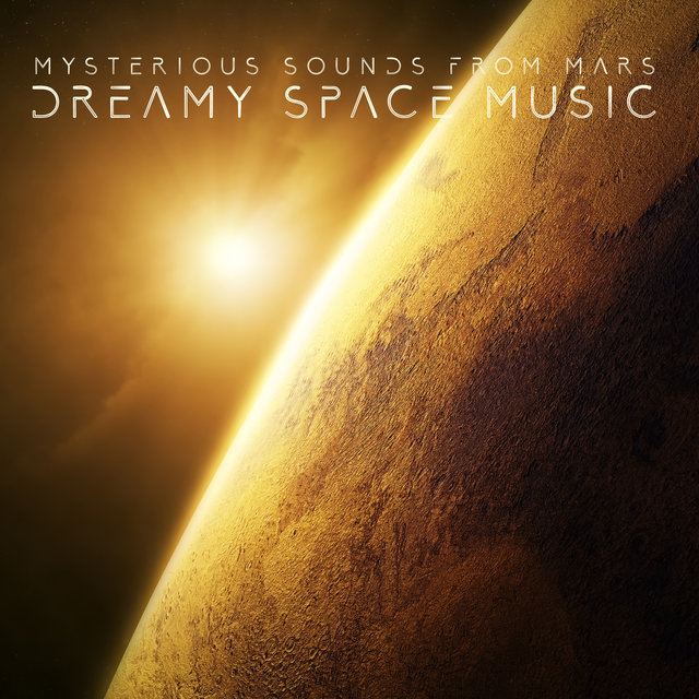 Mysterious Sounds from Mars: Dreamy Space Music, Hypnotic Cosmic Sounds, Ambient New Age, Relaxing Universe